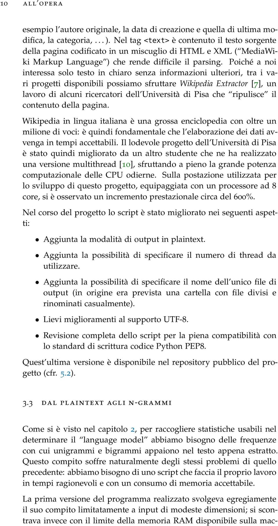 Poiché a noi interessa solo testo in chiaro senza informazioni ulteriori, tra i vari progetti disponibili possiamo sfruttare Wikipedia Extractor [7], un lavoro di alcuni ricercatori dell Università