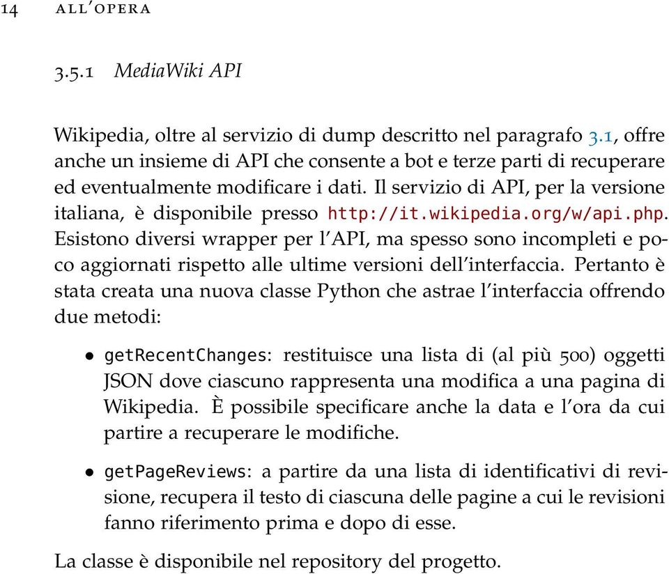 wikipedia.org/w/api.php. Esistono diversi wrapper per l API, ma spesso sono incompleti e poco aggiornati rispetto alle ultime versioni dell interfaccia.