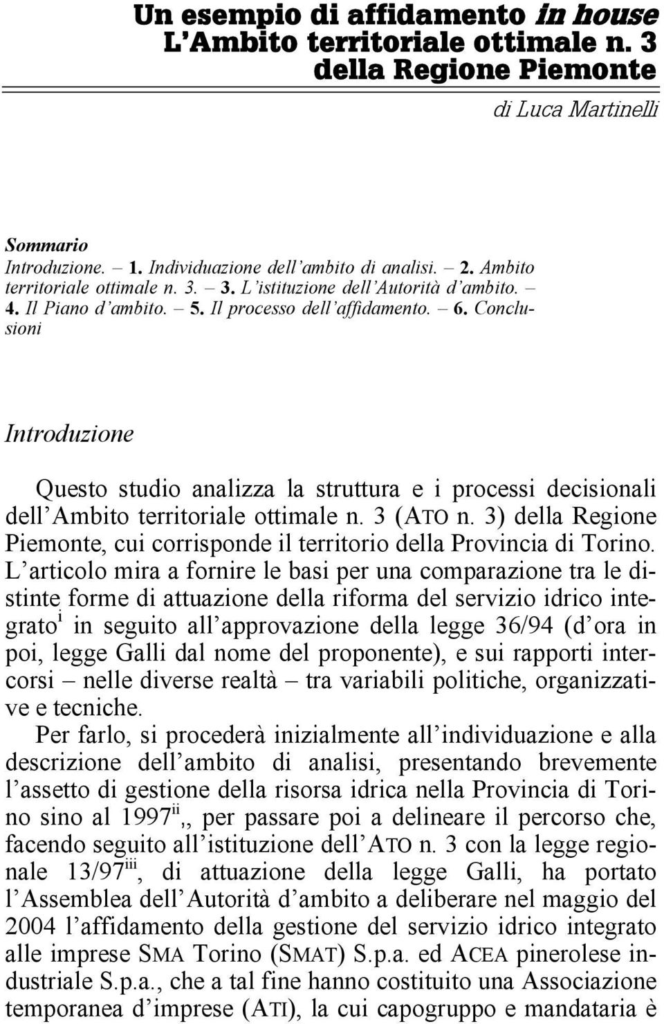 Conclusioni Introduzione Questo studio analizza la struttura e i processi decisionali dell Ambito territoriale ottimale n. 3 (ATO n.