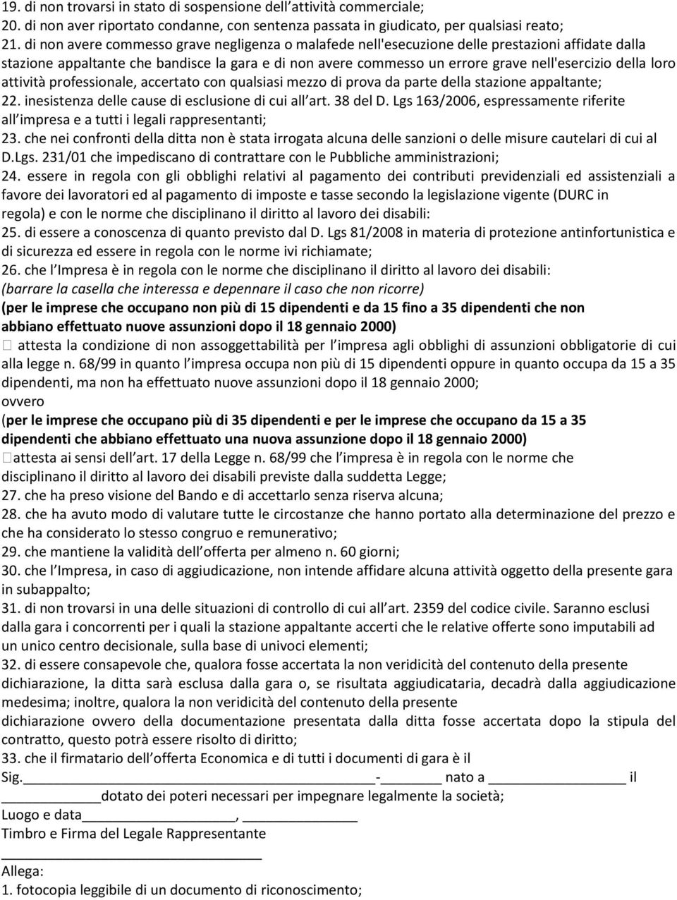 della loro attività professionale, accertato con qualsiasi mezzo di prova da parte della stazione appaltante; 22. inesistenza delle cause di esclusione di cui all art. 38 del D.