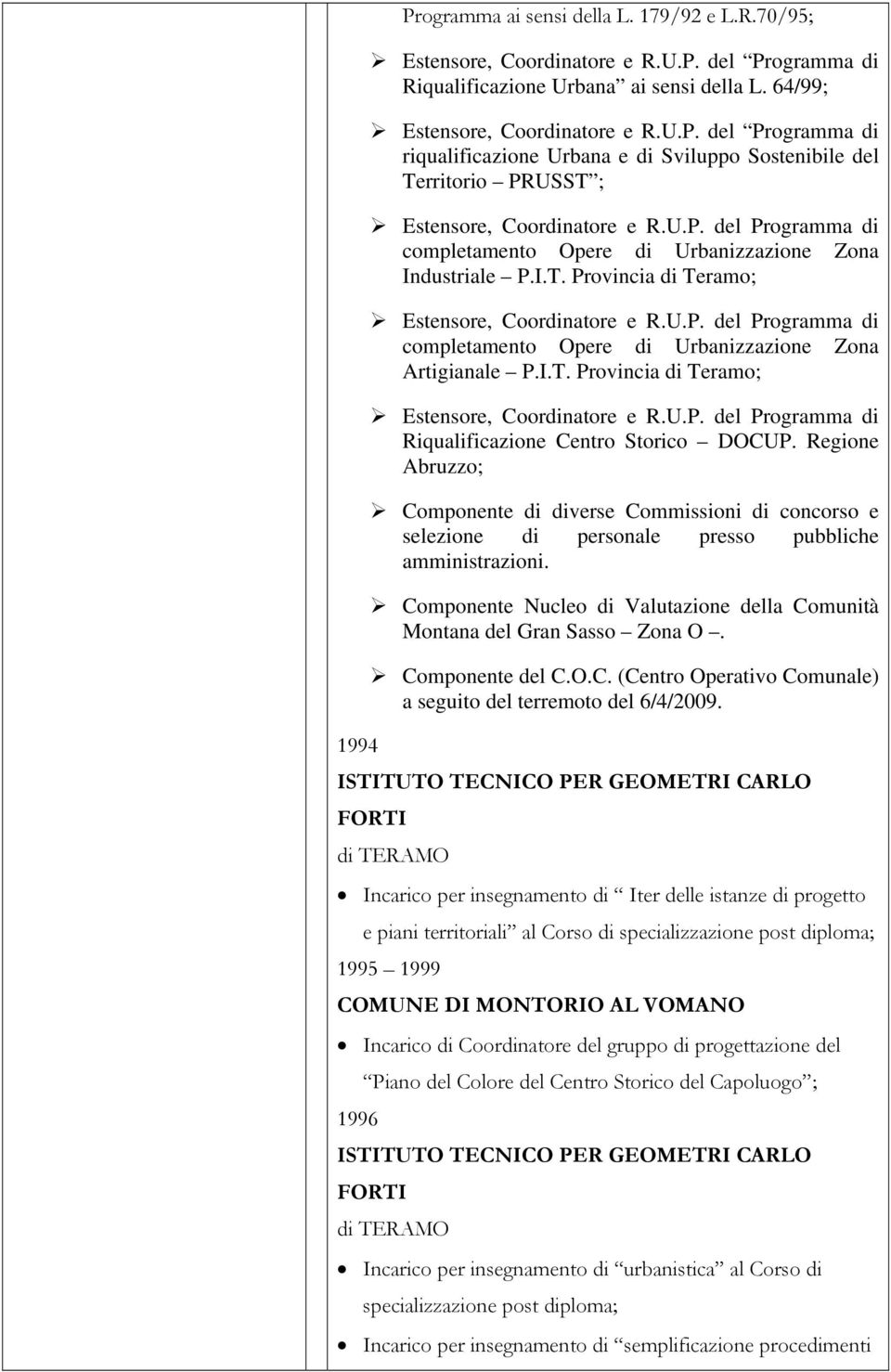 I.T. Provincia di Teramo; Estensore, Coordinatore e R.U.P. del Programma di Riqualificazione Centro Storico DOCUP.