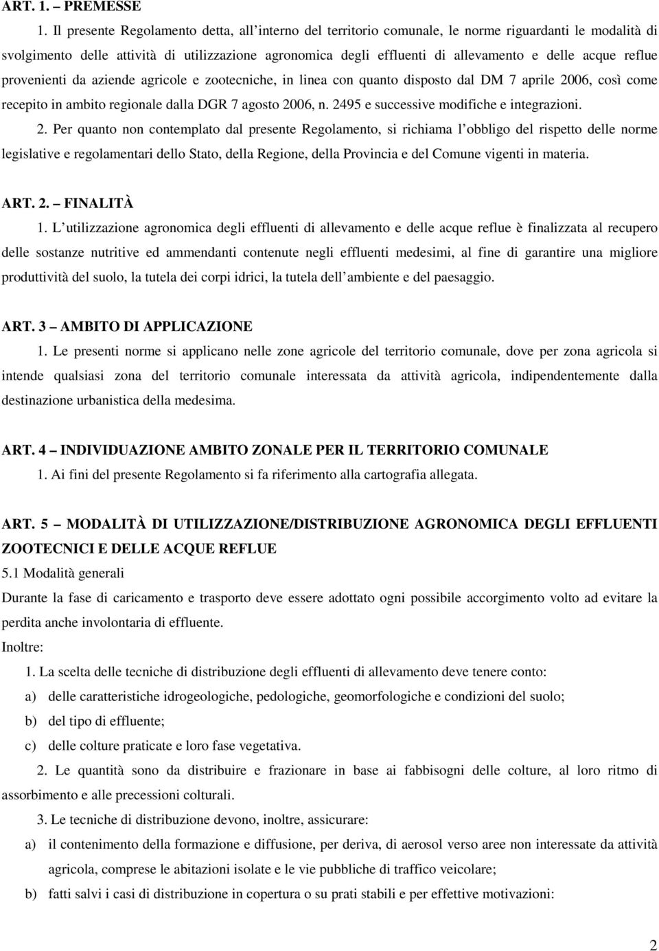 acque reflue provenienti da aziende agricole e zootecniche, in linea con quanto disposto dal DM 7 aprile 2006, così come recepito in ambito regionale dalla DGR 7 agosto 2006, n.