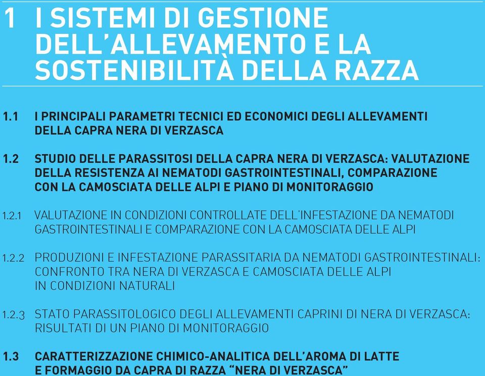 2.2 PROdUZIOni e infestazione PARASSITARIA da nematodi GASTROInteSTInALI: COnfronto tra Nera di Verzasca e Camosciata delle alpi in condizioni naturali 1.2.3 Stato parassitologico degli allevamenti caprini di Nera di Verzasca: RISULTATI di un piano di monitoraggio 1.