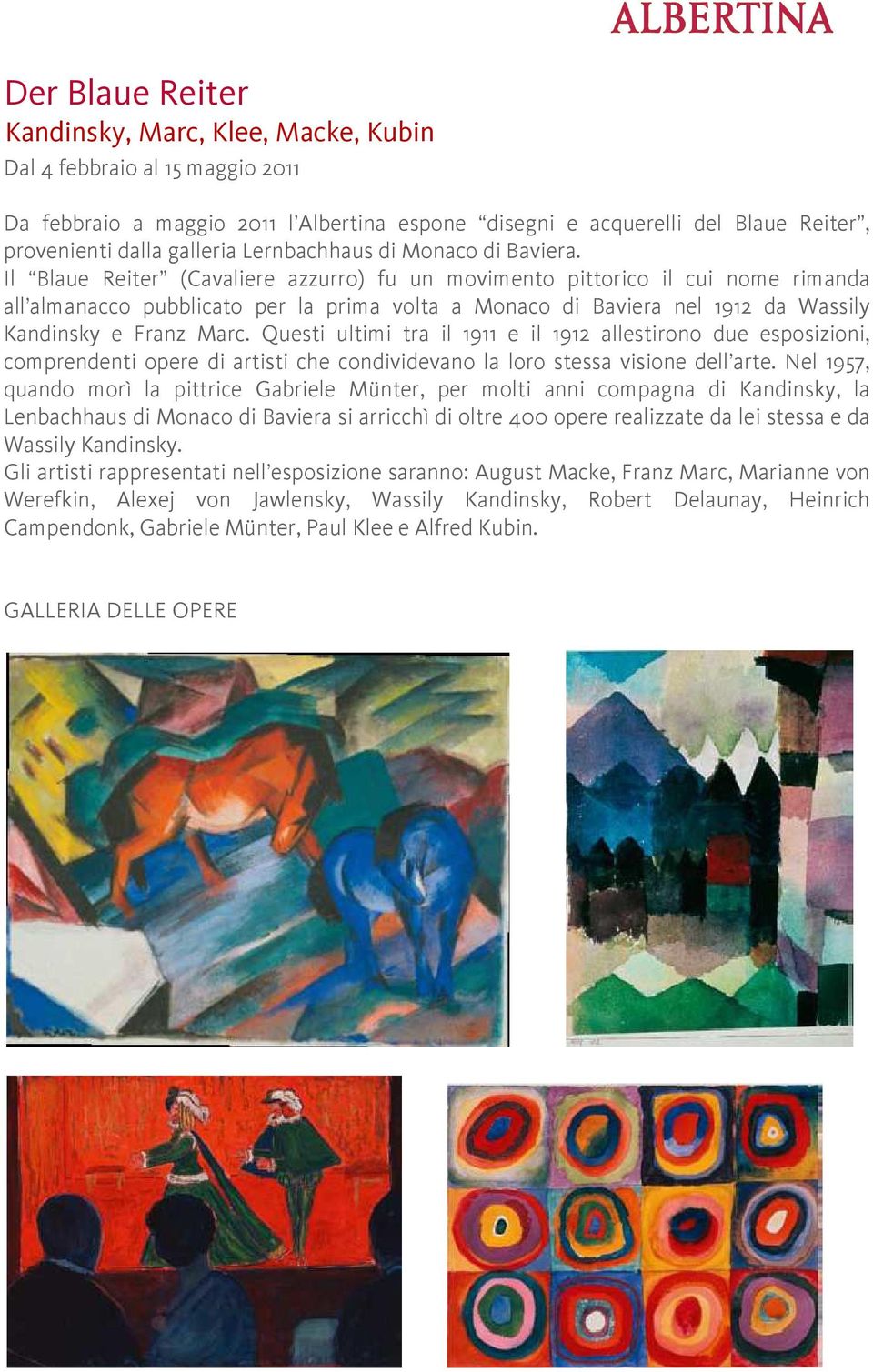 Il Blaue Reiter (Cavaliere azzurro) fu un movimento pittorico il cui nome rimanda all almanacco pubblicato per la prima volta a Monaco di Baviera nel 1912 da Wassily Kandinsky e Franz Marc.