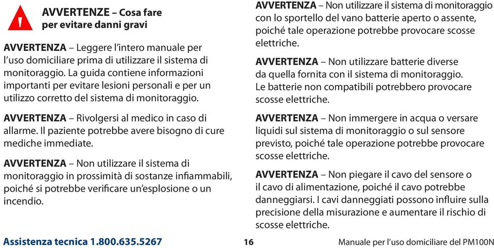 Il paziente potrebbe avere bisogno di cure mediche immediate.