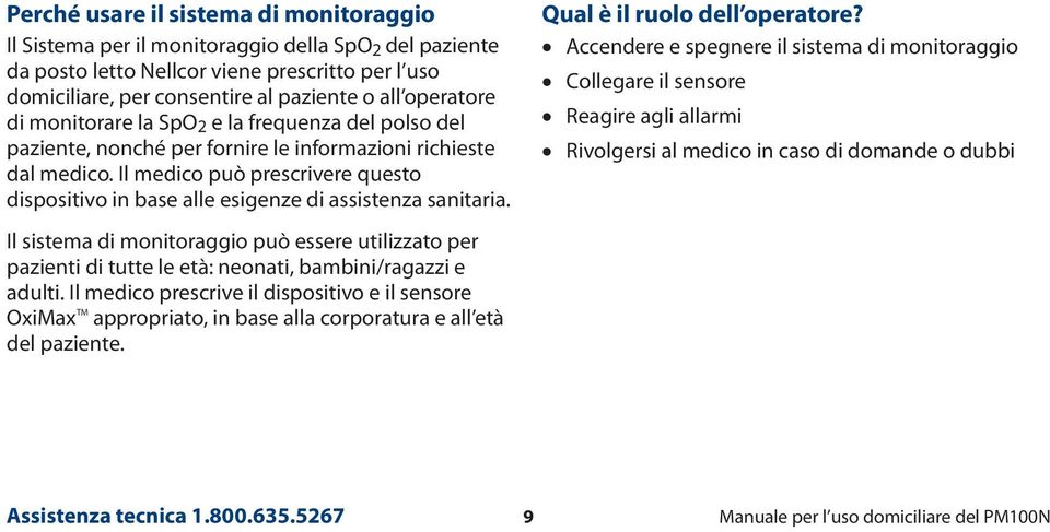 Il medico può prescrivere questo dispositivo in base alle esigenze di assistenza sanitaria. Qual è il ruolo dell operatore?