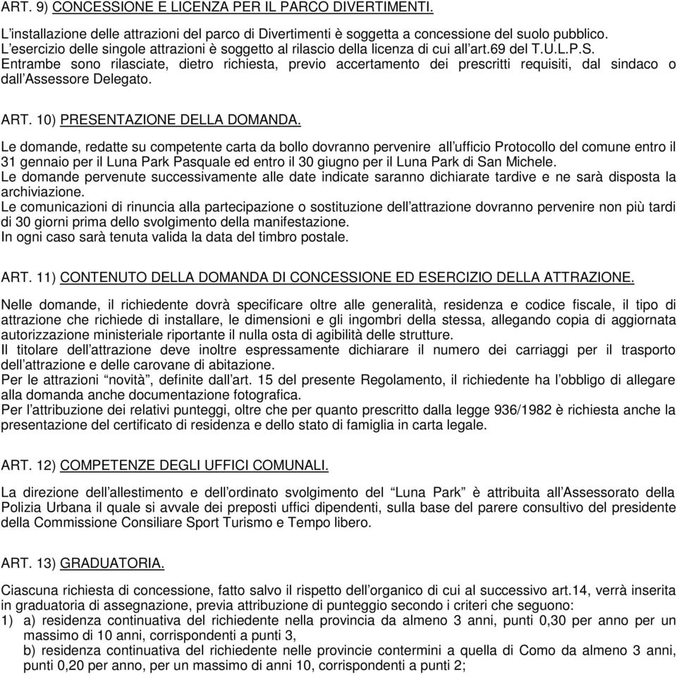 Entrambe sono rilasciate, dietro richiesta, previo accertamento dei prescritti requisiti, dal sindaco o dall Assessore Delegato. ART. 10) PRESENTAZIONE DELLA DOMANDA.