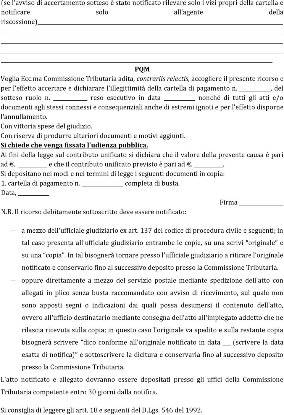 reso esecutivo in data nonché di tutti gli atti e/o documenti agli stessi connessi e consequenziali anche di estremi ignoti e per l'effetto disporne l'annullamento. Con vittoria spese del giudizio.