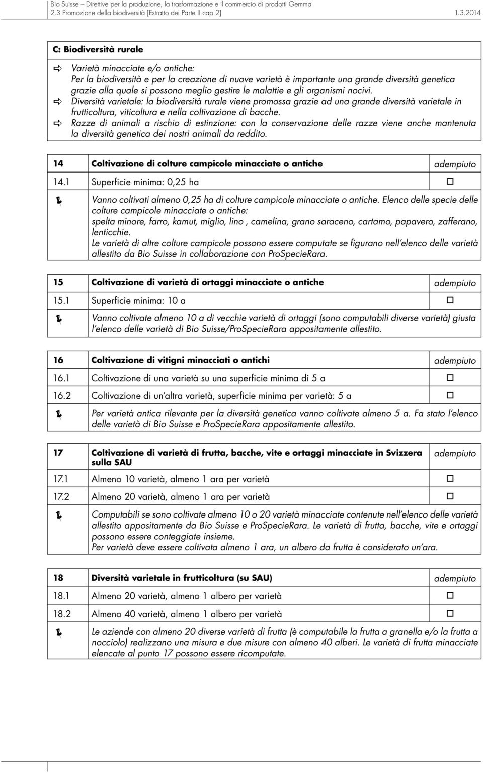 2014 C: Biodiversità rurle Vrietà minccite e/o ntiche: Per l biodiversità e per l crezione di nuove vrietà è importnte un grnde diversità genetic grzie ll qule si possono meglio gestire le mlttie e