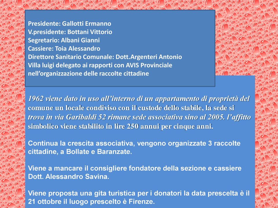 locale condiviso con il custode dello stabile, la sede si trova in via Garibaldi 52 rimane sede associativa sino al 2005. l affitto simbolico viene stabilito in lire 250 annui per cinque anni.