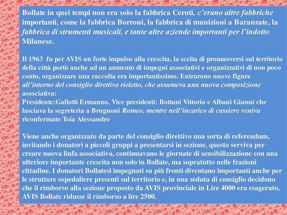 Il 1963 fu per AVIS un forte impulso alla crescita, la scelta di promuoversi sul territorio della città portò anche ad un aumento di impegni associativi e organizzativi di non poco conto, organizzare