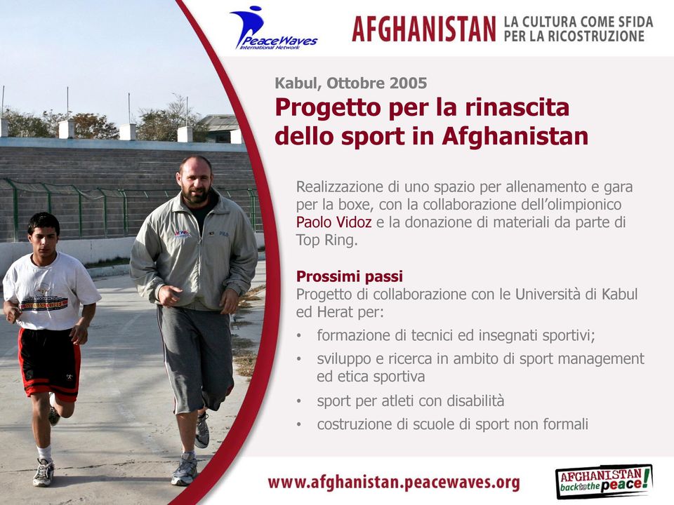 Prossimi passi Progetto di collaborazione con le Università di Kabul ed Herat per: formazione di tecnici ed insegnati