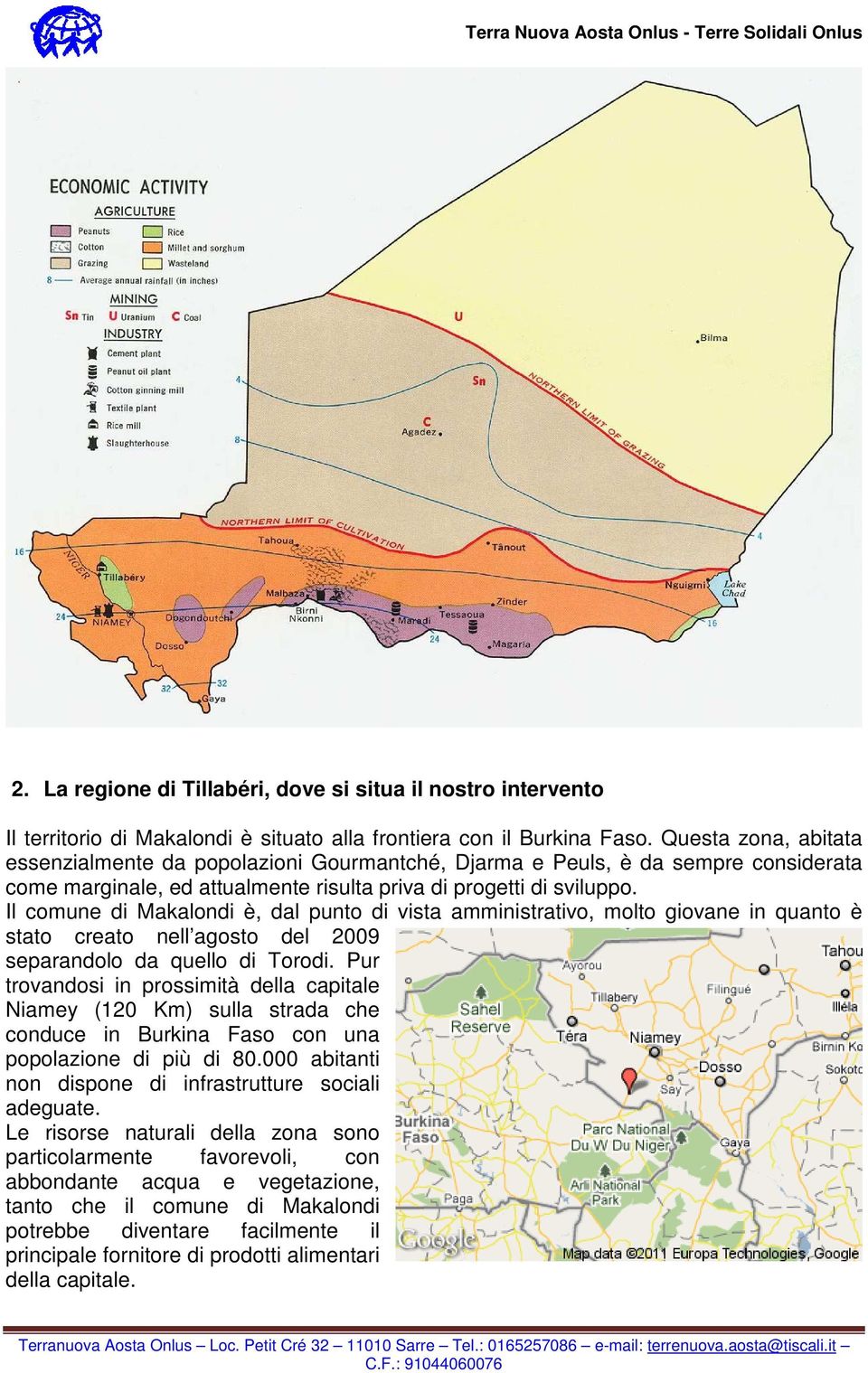 Il comune di Makalondi è, dal punto di vista amministrativo, molto giovane in quanto è stato creato nell agosto del 2009 separandolo da quello di Torodi.