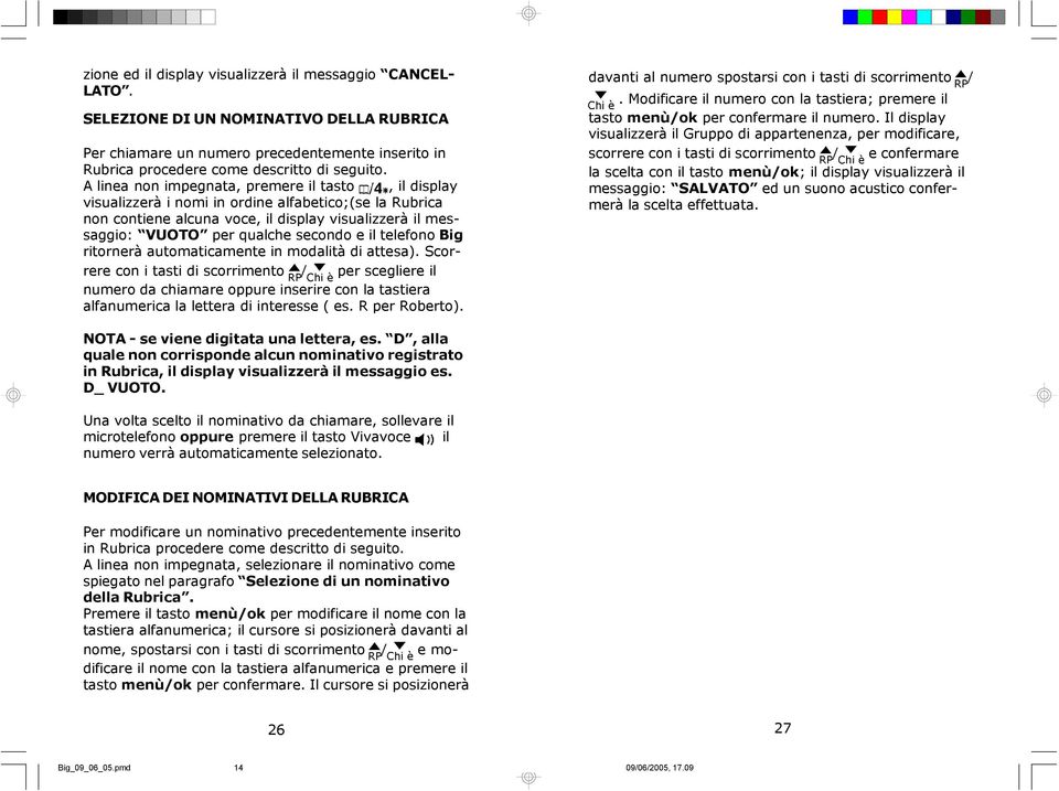 il telefono Big ritornerà automaticamente in modalità di attesa).