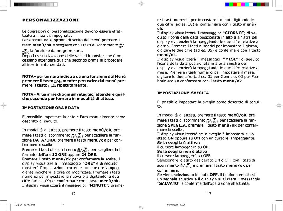 Dopo la visualizzazione delle voci di impostazione è necessario attendere qualche secondo prima di procedere all inserimento dei dati.