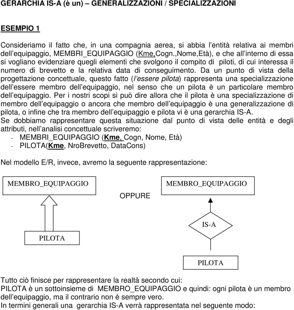 Da un punto di vista della progettazione concettuale, questo fatto (l essere pilota) rappresenta una specializzazione dell essere membro dell equipaggio, nel senso che un pilota è un particolare