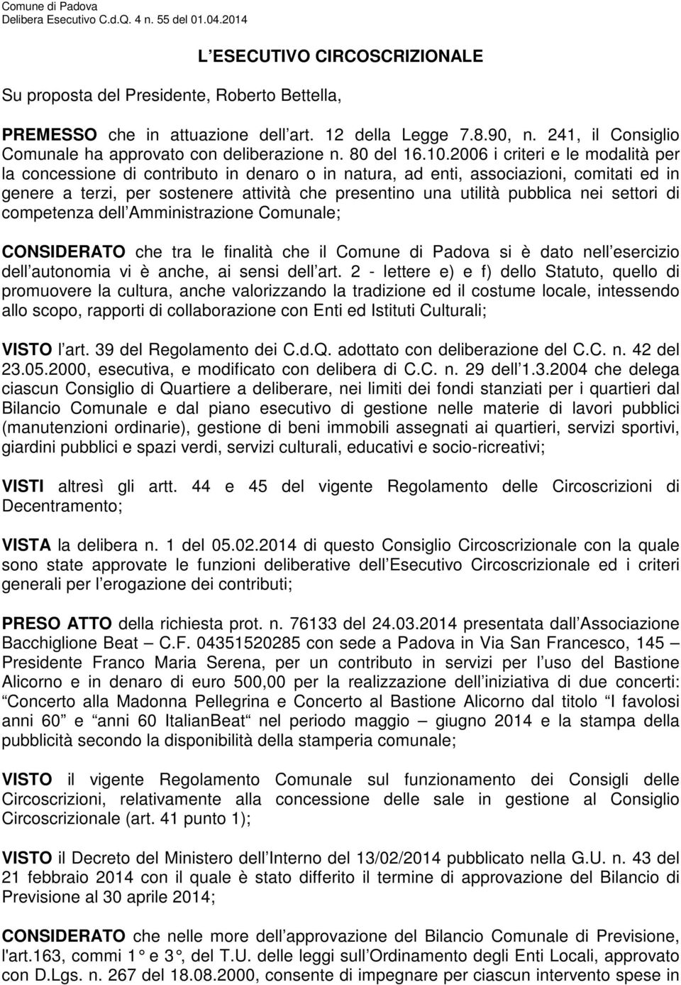 2006 i criteri e le modalità per la concessione di contributo in denaro o in natura, ad enti, associazioni, comitati ed in genere a terzi, per sostenere attività che presentino una utilità pubblica