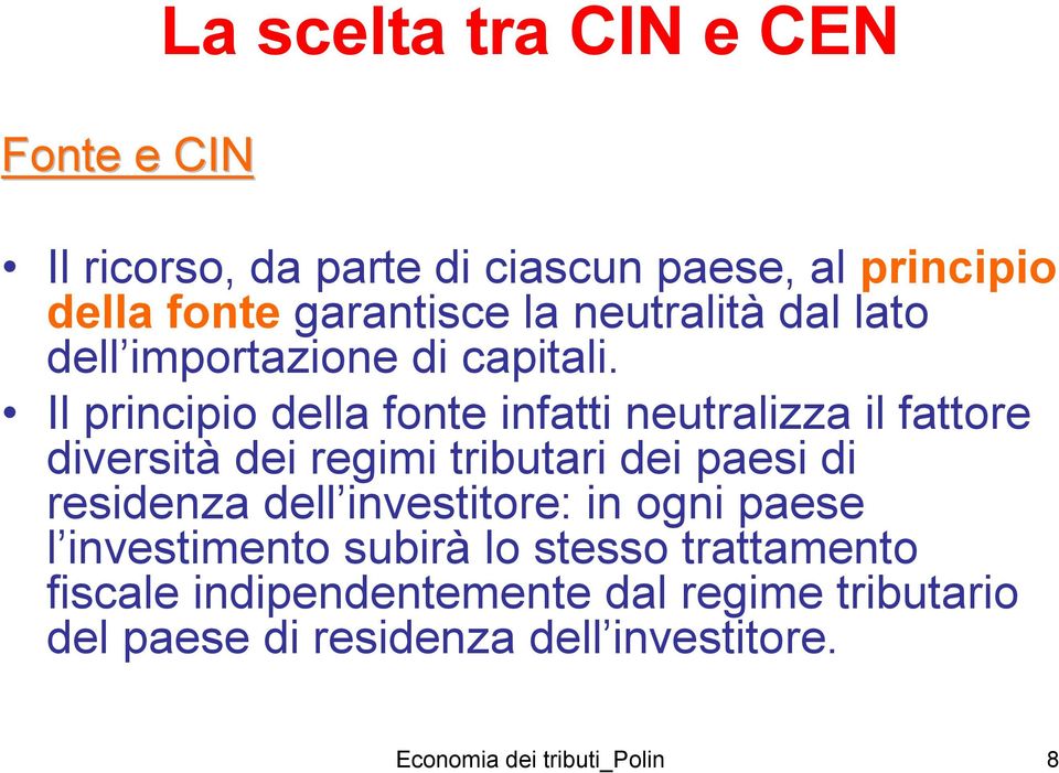 Il principio della fonte infatti neutralizza il fattore diversità dei regimi tributari dei paesi di residenza dell