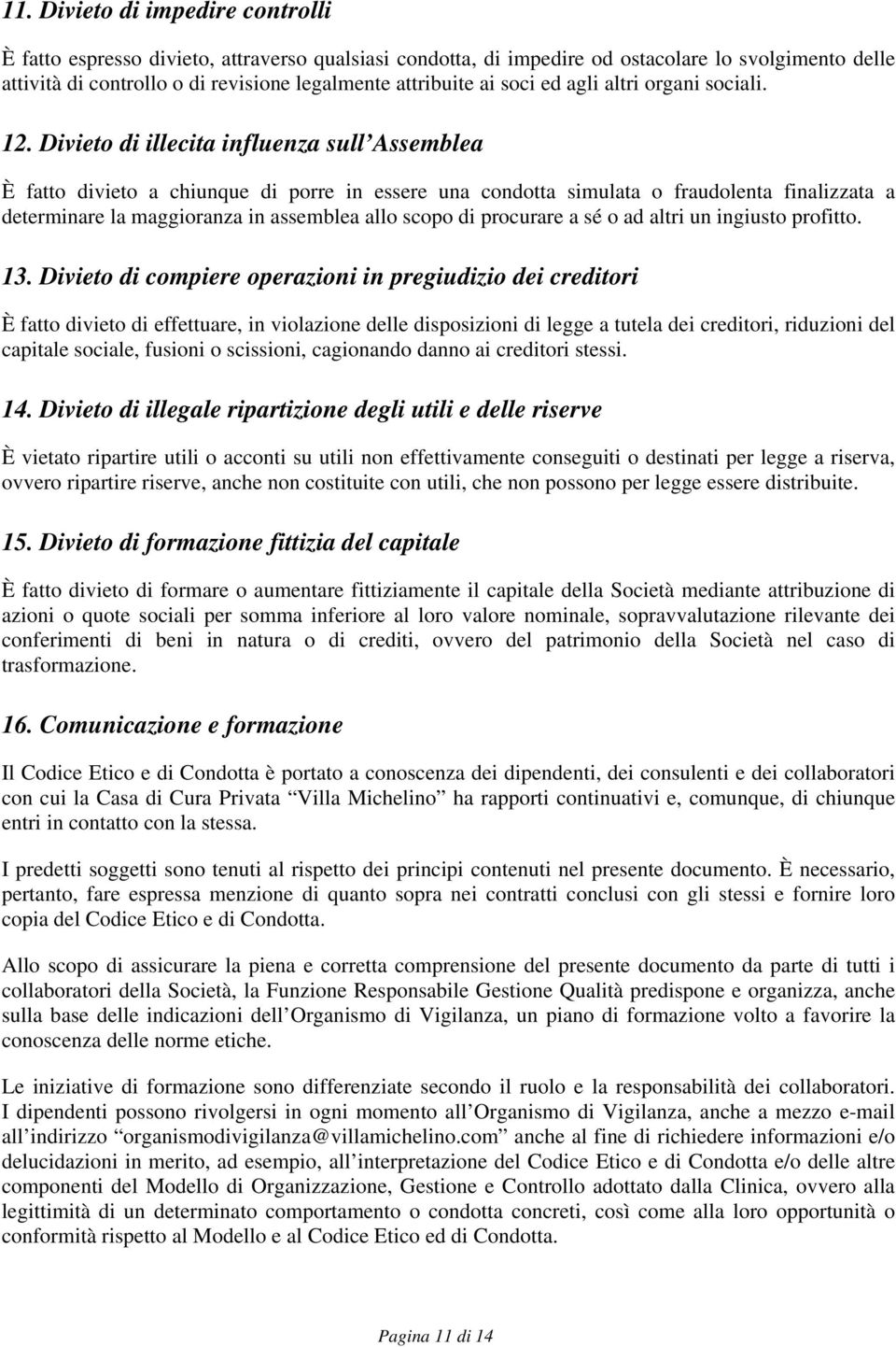 Divieto di illecita influenza sull Assemblea È fatto divieto a chiunque di porre in essere una condotta simulata o fraudolenta finalizzata a determinare la maggioranza in assemblea allo scopo di