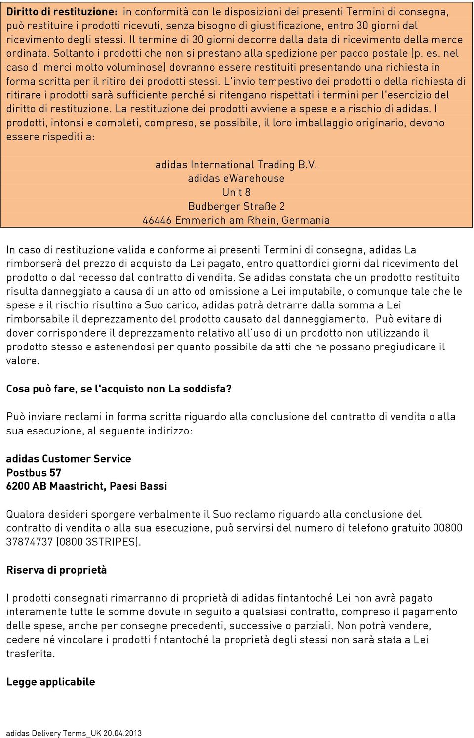 nel caso di merci molto voluminose) dovranno essere restituiti presentando una richiesta in forma scritta per il ritiro dei prodotti stessi.