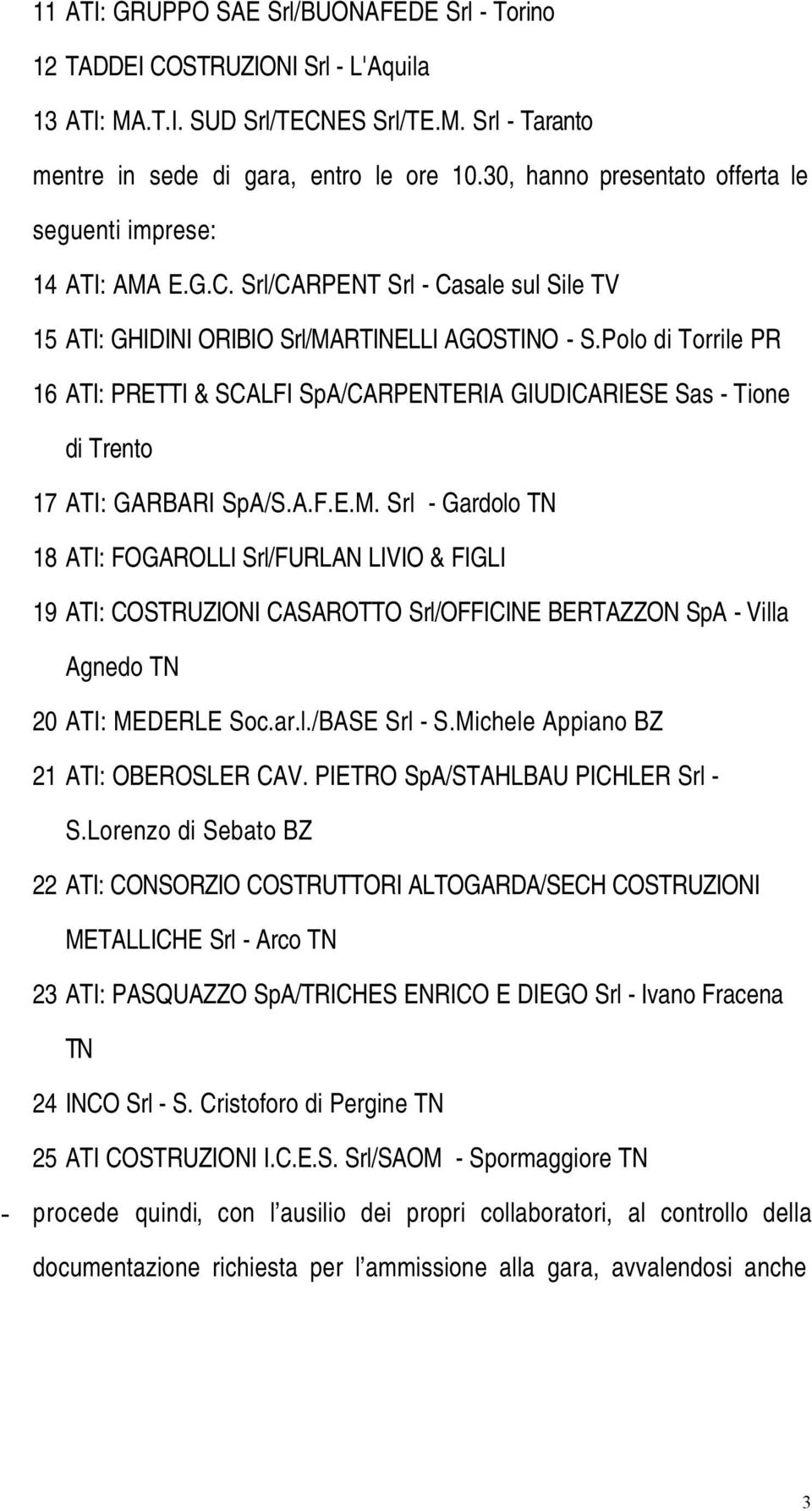 Polo di Torrile PR 16 ATI: PRETTI & SCALFI SpA/CARPENTERIA GIUDICARIESE Sas - Tione di Trento 17 ATI: GARBARI SpA/S.A.F.E.M.