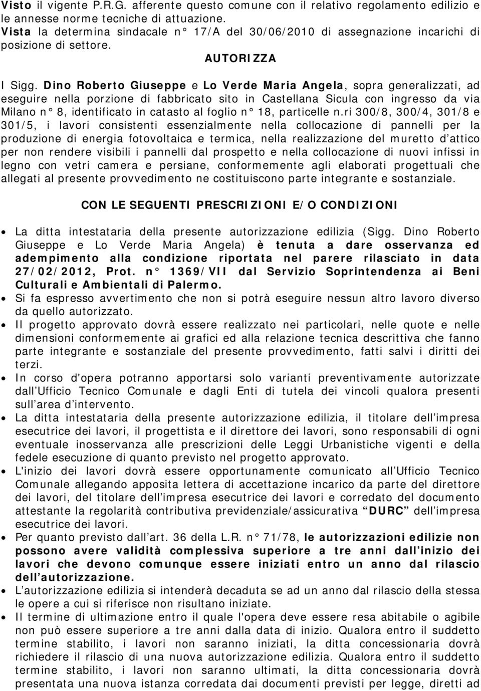 Dino Roberto Giuseppe e Lo Verde Maria Angela, sopra generalizzati, ad eseguire nella porzione di fabbricato sito in Castellana Sicula con ingresso da via Milano n 8, identificato in catasto al