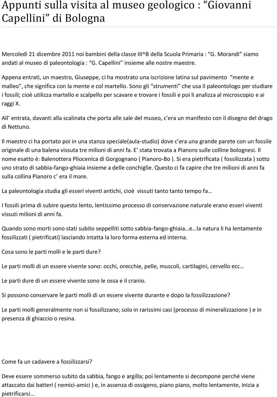 Appena entrati, un maestro, Giuseppe, ci ha mostrato una iscrizione latina sul pavimento mente e malleo, che significa con la mente e col martello.