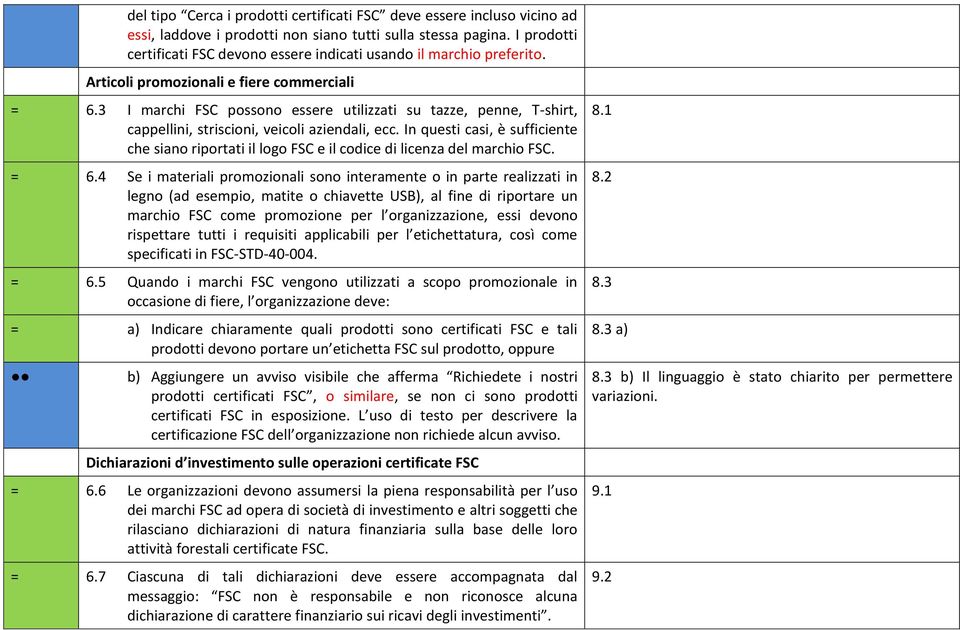 3 I marchi FSC possono essere utilizzati su tazze, penne, T-shirt, cappellini, striscioni, veicoli aziendali, ecc.