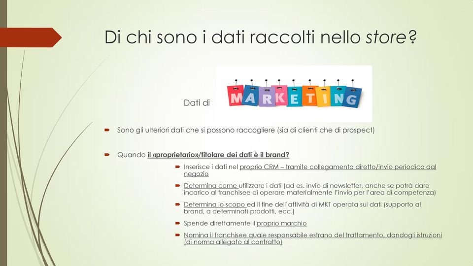 Inserisce i dati nel proprio CRM tramite collegamento diretto/invio periodico dal negozio Determina come utilizzare i dati (ad es.