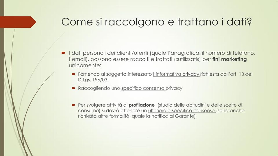 per fini marketing unicamente: Fornendo al soggetto interessato l informativa privacy richiesta dall art. 13 del D.Lgs.