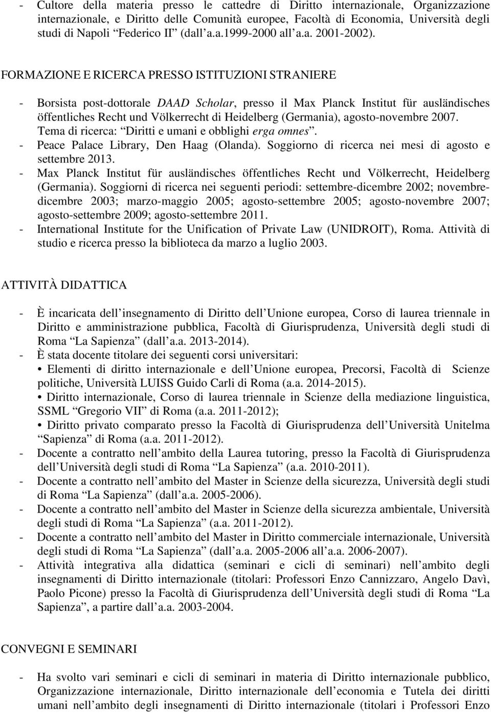 FORMAZIONE E RICERCA PRESSO ISTITUZIONI STRANIERE - Borsista post-dottorale DAAD Scholar, presso il Max Planck Institut für ausländisches öffentliches Recht und Völkerrecht di Heidelberg (Germania),