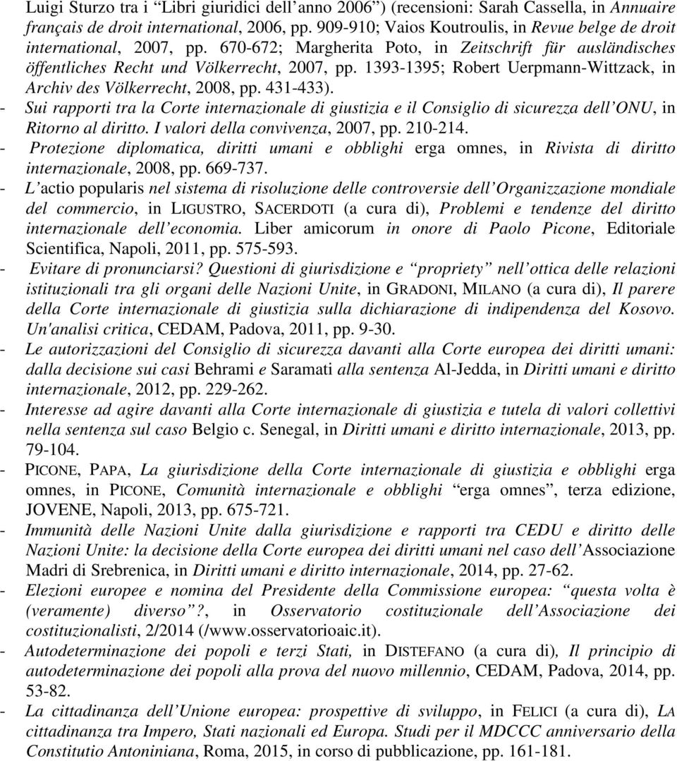 1393-1395; Robert Uerpmann-Wittzack, in Archiv des Völkerrecht, 2008, pp. 431-433). - Sui rapporti tra la Corte internazionale di giustizia e il Consiglio di sicurezza dell ONU, in Ritorno al diritto.