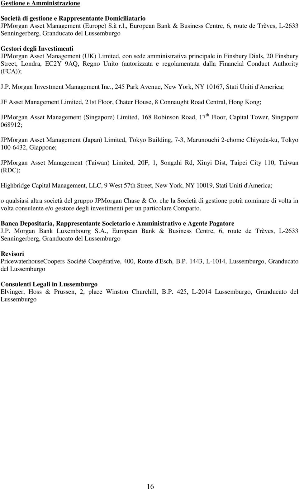 , European Bank & Business Centre, 6, route de Trèves, L-2633 Senningerberg, Granducato del Lussemburgo Gestori degli Investimenti JPMorgan Asset Management (UK) Limited, con sede amministrativa