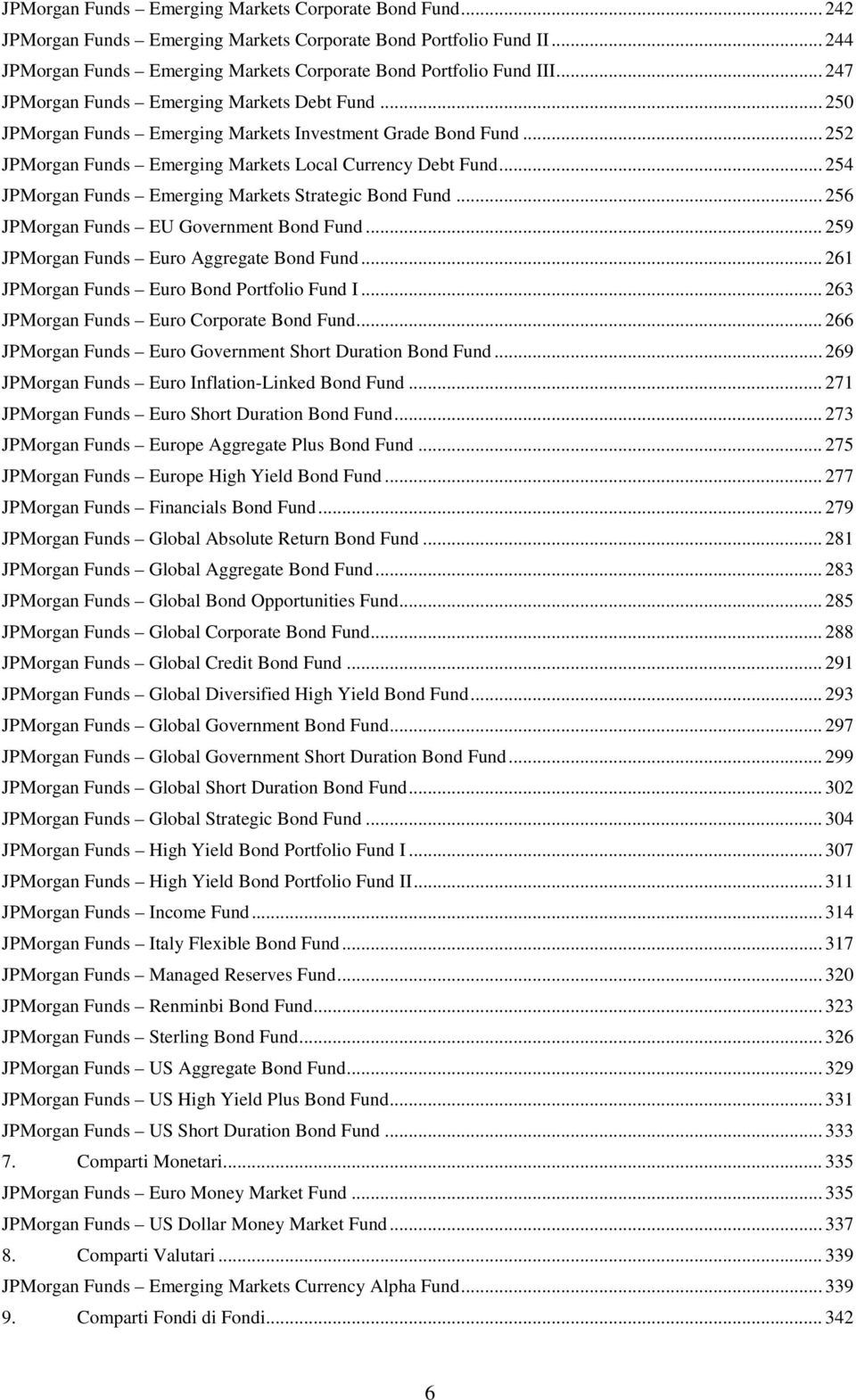 .. 254 JPMorgan Funds Emerging Markets Strategic Bond Fund... 256 JPMorgan Funds EU Government Bond Fund... 259 JPMorgan Funds Euro Aggregate Bond Fund... 261 JPMorgan Funds Euro Bond Portfolio Fund I.