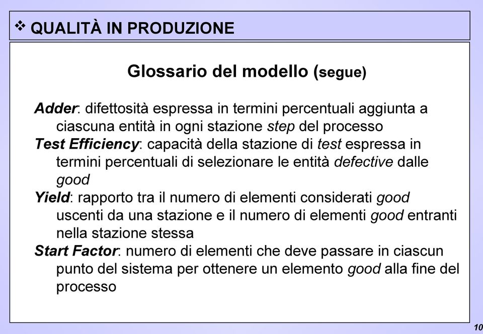 Yield: rapporto tra il numero di elementi considerati good uscenti da una stazione e il numero di elementi good entranti nella stazione