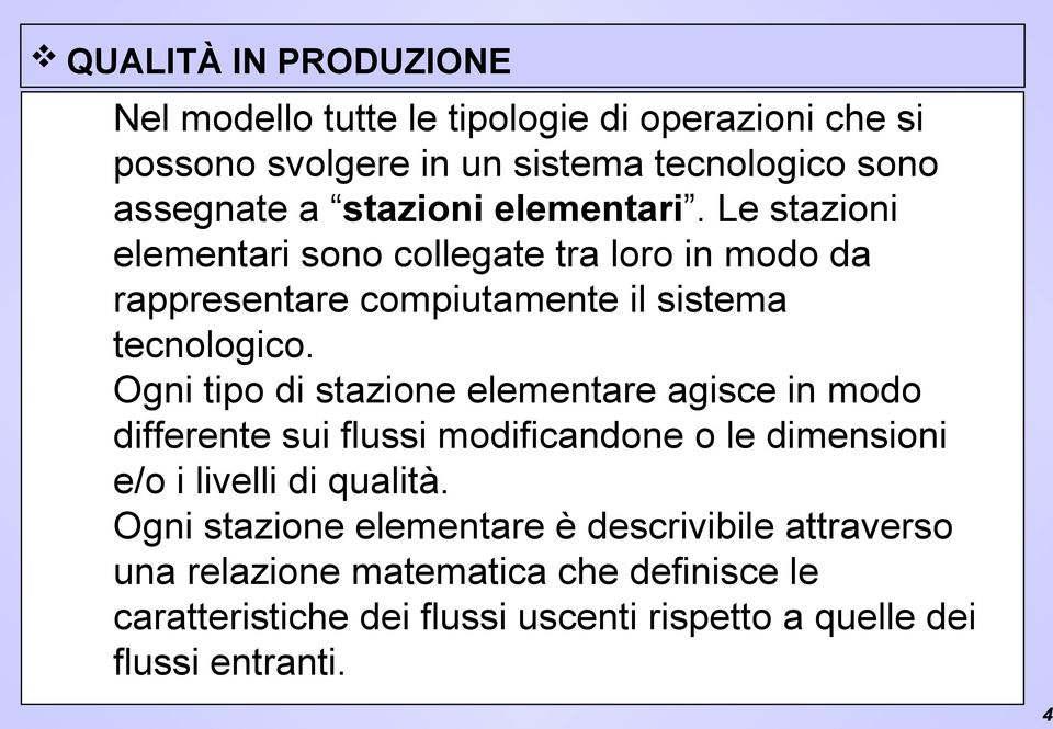 Ogni tipo di stazione elementare agisce in modo differente sui flussi modificandone o le dimensioni e/o i livelli di qualità.