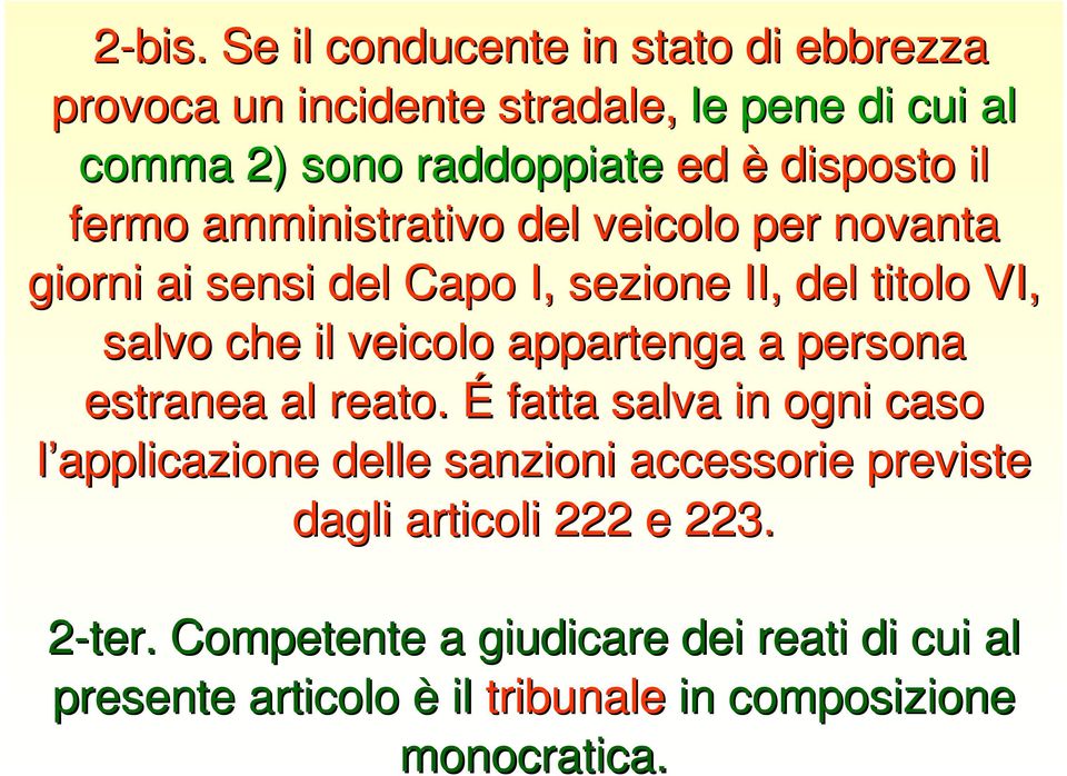 il fermo amministrativo del veicolo per novanta giorni ai sensi del Capo I, sezione II, del titolo VI, salvo che il veicolo