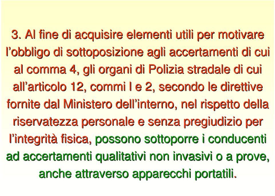 Ministero dell interno, nel rispetto della riservatezza personale e senza pregiudizio per l integrità fisica,