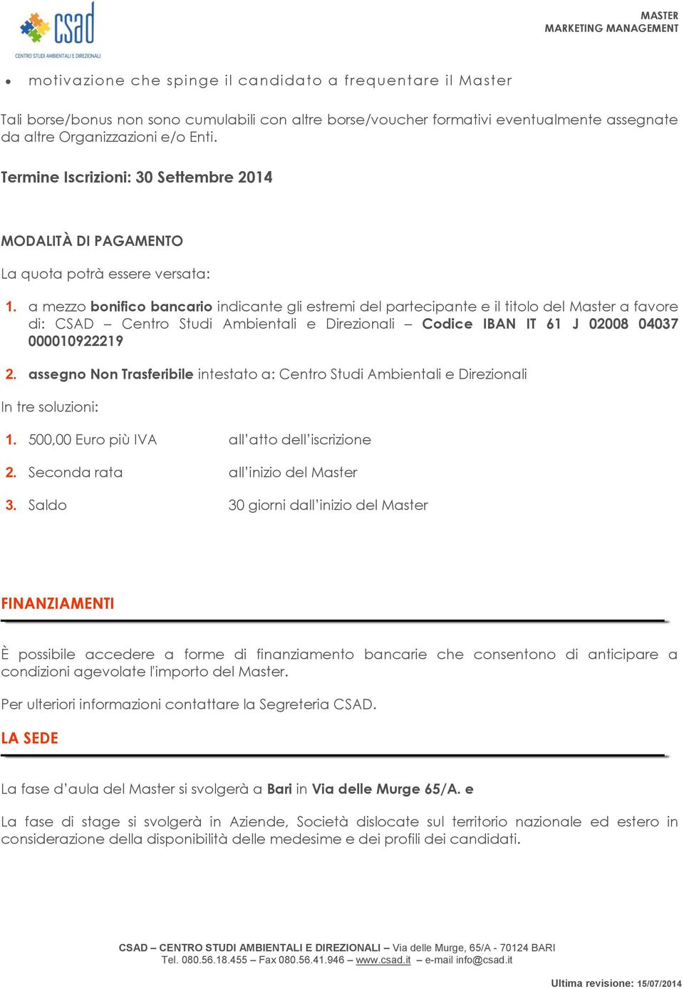 a mezzo bonifico bancario indicante gli estremi del partecipante e il titolo del Master a favore di: CSAD Centro Studi Ambientali e Direzionali Codice IBAN IT 61 J 02008 04037 000010922219 2.