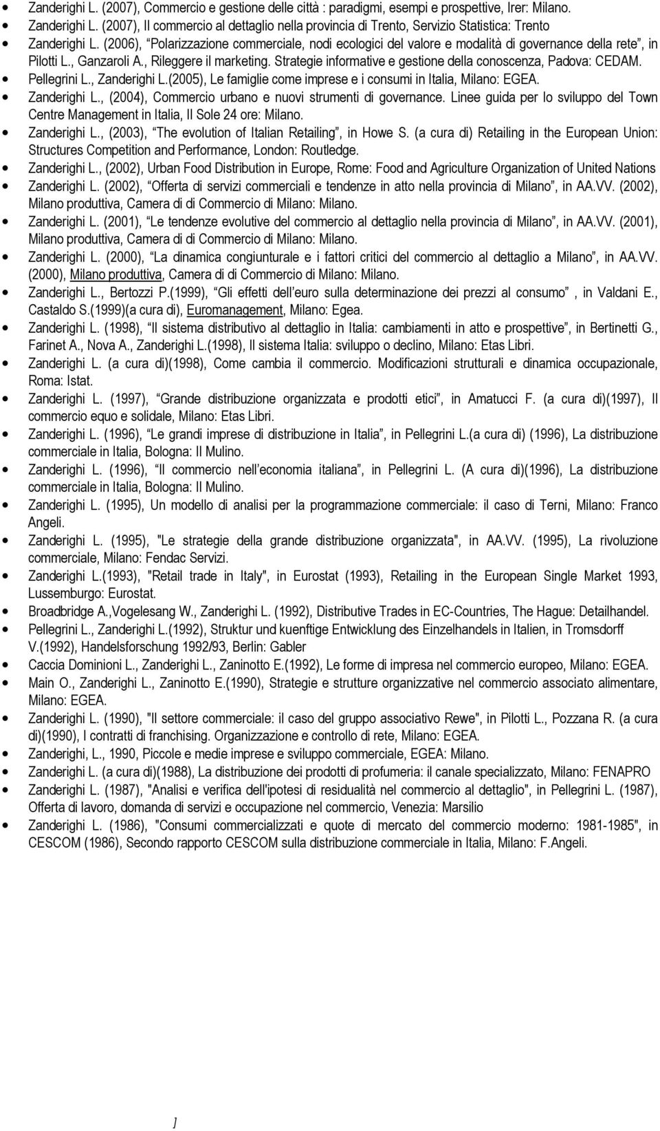 (2006), Polarizzazione commerciale, nodi ecologici del valore e modalità di governance della rete, in Pilotti L., Ganzaroli A., Rileggere il marketing.