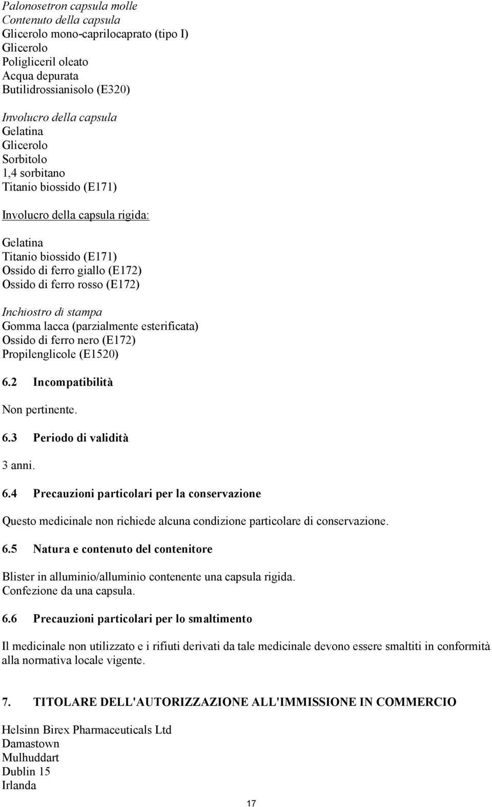 stampa Gomma lacca (parzialmente esterificata) Ossido di ferro nero (E172) Propilenglicole (E1520) 6.