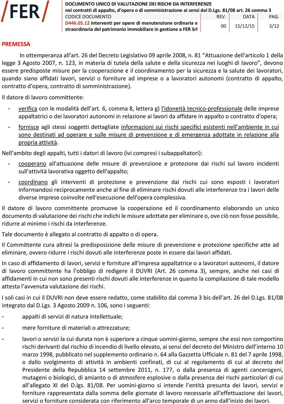 123, in materia di tutela della salute e della sicurezza nei luoghi di lavoro, devono essere predisposte misure per la cooperazione e il coordinamento per la sicurezza e la salute dei lavoratori,