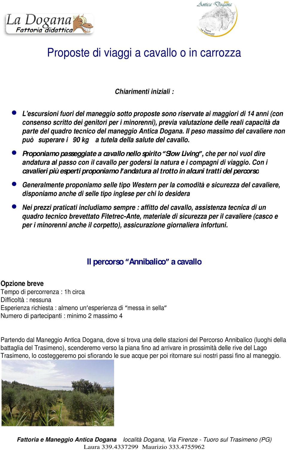 Proponiamo passeggiate a cavallo nello spirito Slow Living, che per noi vuol dire andatura al passo con il cavallo per godersi la natura e i compagni di viaggio.