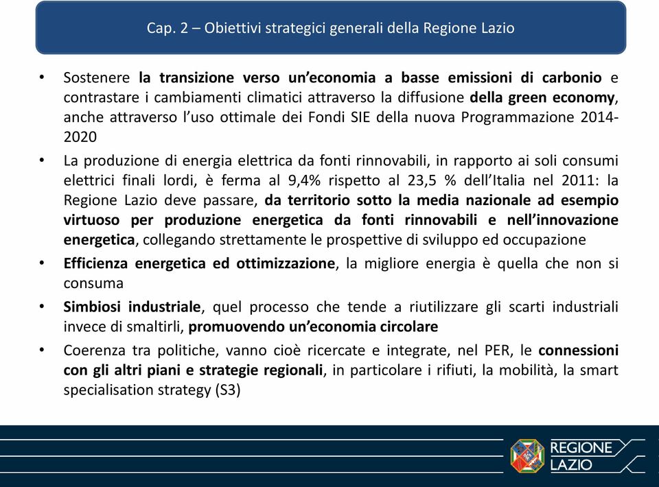 lordi, è ferma al 9,4% rispetto al 23,5 % dell Italia nel 2011: la Regione Lazio deve passare, da territorio sotto la media nazionale ad esempio virtuoso per produzione energetica da fonti
