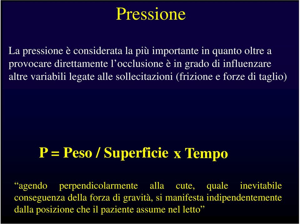 taglio) P = Peso / Superficie x Tempo agendo perpendicolarmente alla cute, quale inevitabile conseguenza