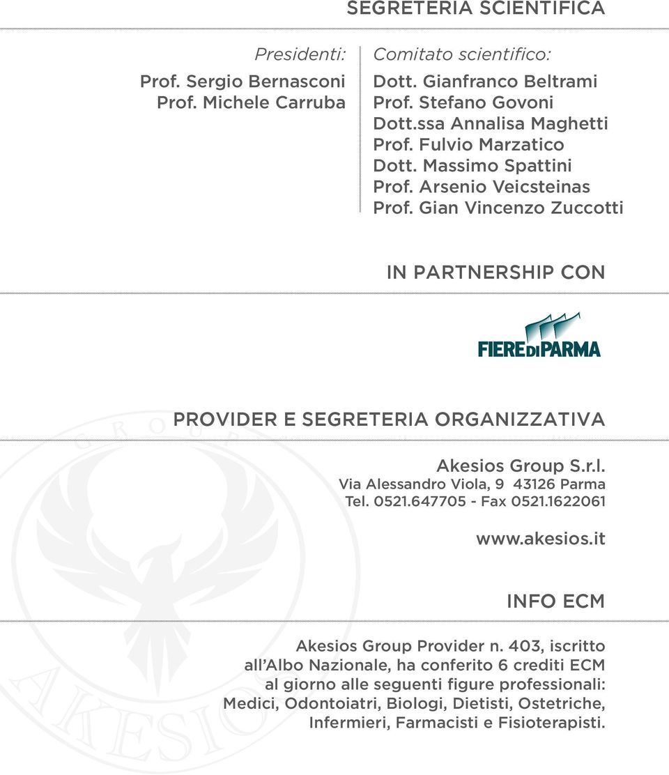 Gian Vincenzo Zuccotti IN PARTNERSHIP CON PROVIDER E SEGRETERIA ORGANIZZATIVA Akesios Group S.r.l. Via Alessandro Viola, 9 43126 Parma Tel. 0521.647705 - Fax 0521.