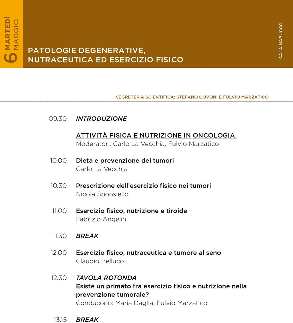 15 Dieta e prevenzione dei tumori Carlo La Vecchia Prescrizione dell esercizio fisico nei tumori Nicola Sponsiello Esercizio fisico, nutrizione e tiroide Fabrizio