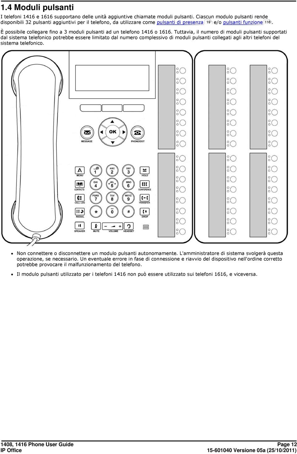 È possibile collegare fino a 3 moduli pulsanti ad un telefono 1416 o 1616.