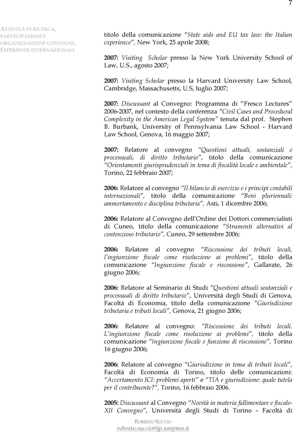 S, luglio 2007; 2007: Discussant al Convegno: Programma di Fresco Lectures 2006-2007, nel contesto della conferenza Civil Cases and Procedural Complexity in the American Legal System tenuta dal prof.