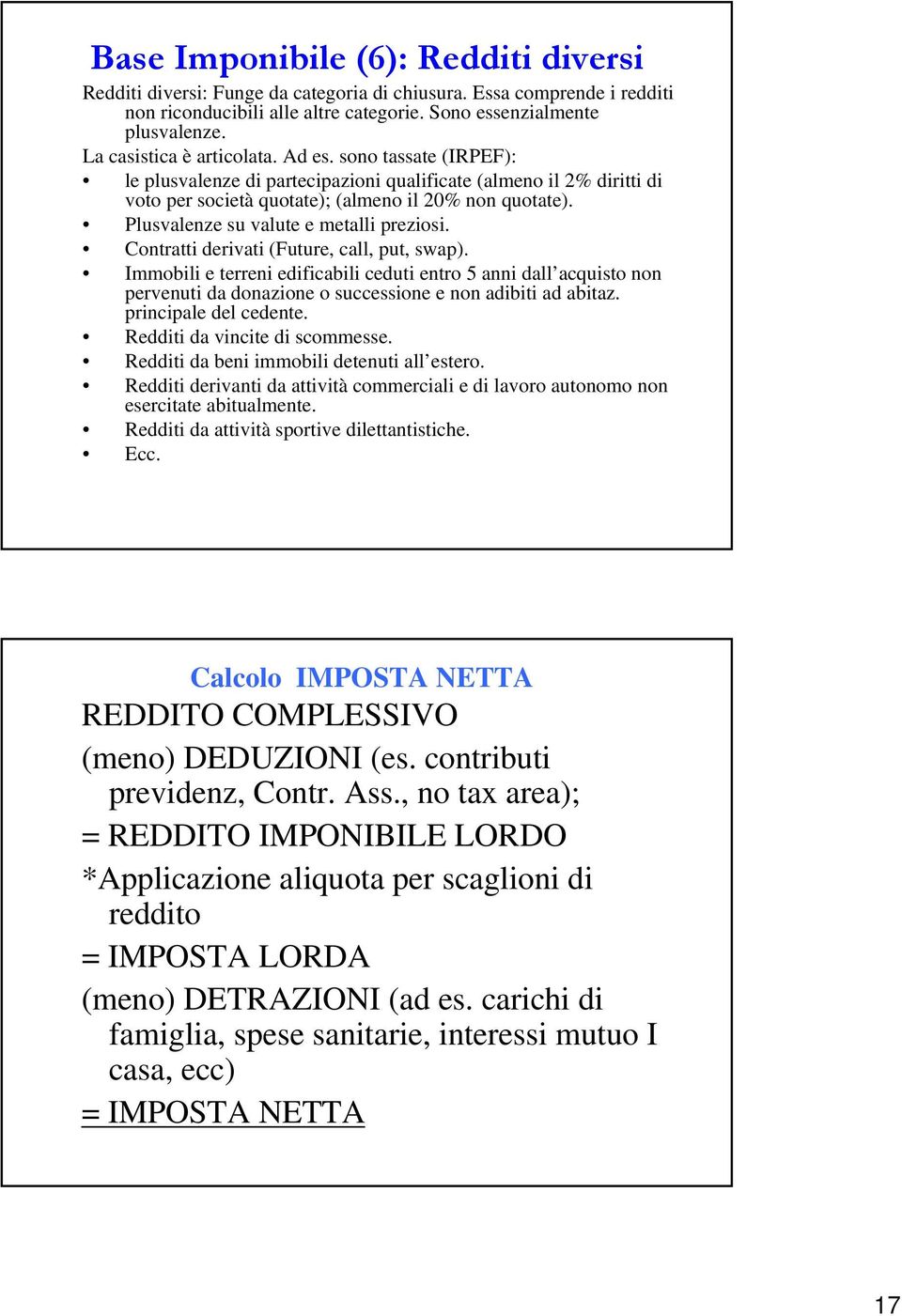 Plusvalenze su valute e metalli preziosi. Contratti derivati (Future, call, put, swap).